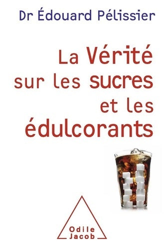Livrenpoche : La Vérité sur les sucres et les édulcorants - Édouard Pelissier - Livre