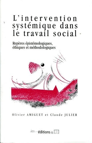 Livrenpoche : L'Intervention Systemique Dans le Travail Social. Repères Epistemolog Iques Ethiques et Methodologi - Olivier Amiguet - Livre