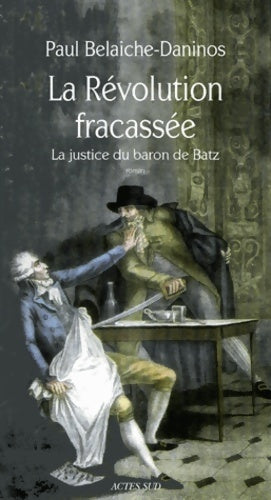 Livrenpoche : La Révolution fracassée : La Justice du baron de Batz - Paul Belaiche-Daninos - Livre