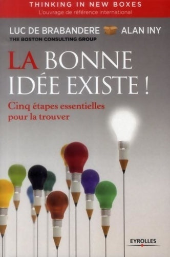 Livrenpoche : La bonne idée existe - Thinking in new boxes : Cinq étapes essentielles pour la trouver. - Luc De Brabandere - Livre