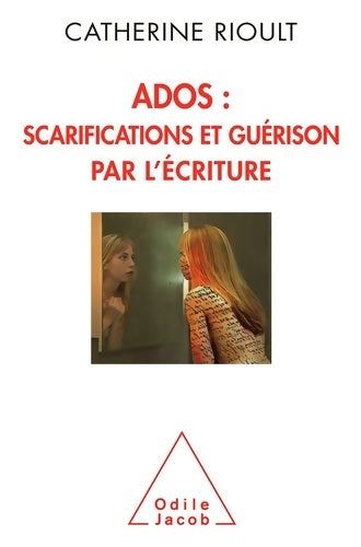 Livrenpoche : Ados : Scarifications et guérison par l'écriture - Catherine Rioult - Livre
