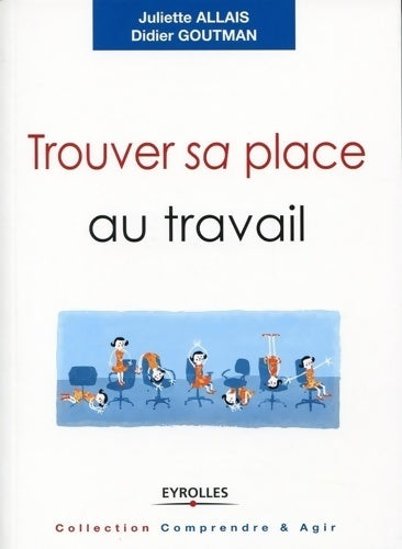 Livrenpoche : Trouver sa place au travail : Trouver du sens se sentir reconnu et se réaliser. - Juliette Allais - Livre