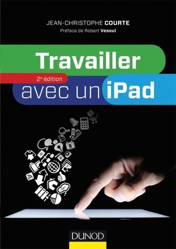 Livrenpoche : Travailler avec un iPad - 2e édition - Jean-Christophe Courte - Livre