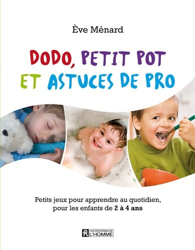 Livrenpoche : Dodo petit pot et astuces de pro : Petits jeux pour apprendre au quotidien pour les enfants de 2 à 4 ans - Eve Ménard - Livre