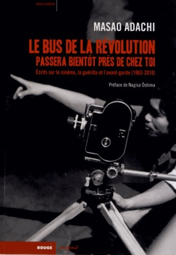 Livrenpoche : Le bus de la révolution passera bientôt près de chez toi : Ecrits sur le cinéma la guérilla et l'avant-garde - Masao Adachi - Livre