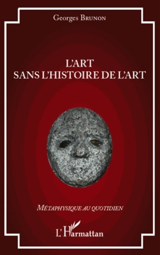 Livrenpoche : L'art sans l'histoire de l'art - Georges Brunon - Livre