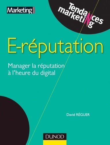 Livrenpoche : E-reputation - Manager la réputation à l'heure du digital : Manager la réputation à l'heure du digital - David Réguer - Livre