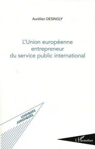 Livrenpoche : Union Europeenne Entrepreneur du Service Public International - Aurélien Desingly - Livre