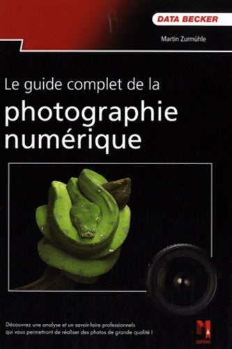 Livrenpoche : Le guide complet de la photo numérique - Martin Zurmühle - Livre