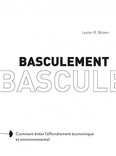 Livrenpoche : Basculement : Comment éviter l'effondrement économique et environnemental - Lester R. Brown - Livre