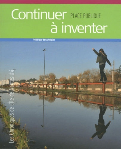Livrenpoche : Continuer à inventer : Les chroniques de l'île de Nantes #4 - Frédérique De Gravelaine - Livre