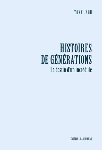 Livrenpoche : Histoires de Générations - le Destin d'un Incredule : Le Destin d'un Incredule - Tony Jagu - Livre