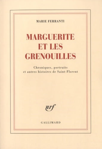 Livrenpoche : Marguerite et les grenouilles : Chroniques portraits et autres histoires de Saint-Florent - Marie Ferranti - Livre