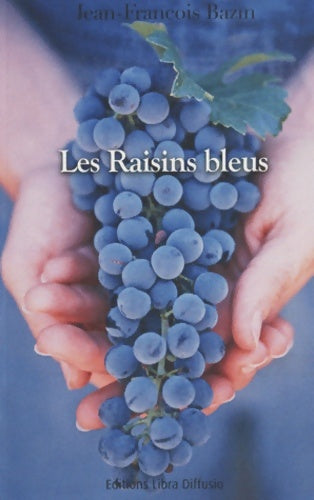 Livrenpoche : Les raisins bleus - Jean-François Bazin - Livre