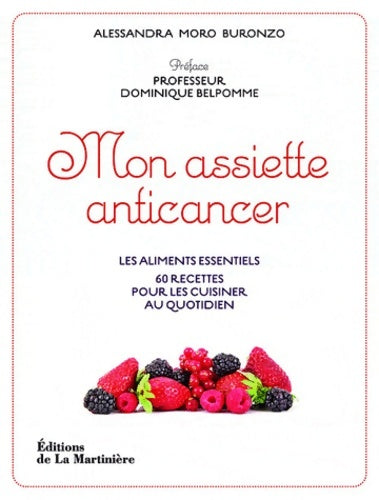 Livrenpoche : Mon assiette anticancer : Les aliments essentiels 60 recettes pour les cuisiner au quotidien - Alessandra Moro Buronzo - Livre