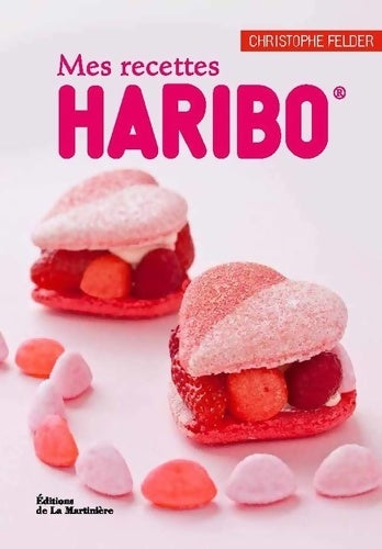 Livrenpoche : Mes recettes Haribo - Christophe Felder - Livre