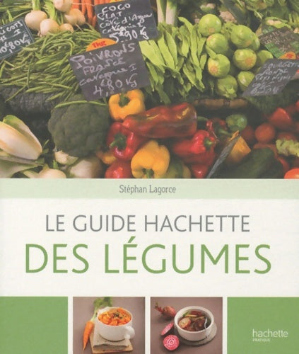 Livrenpoche : Le guide Hachette des légumes - Stephan Lagorce - Livre