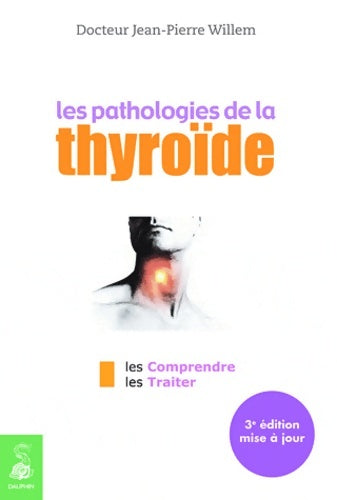 Livrenpoche : Les pathologies de la thyroïde : Les comprendre les traiter - WILLEM Jean-Pierre - Livre