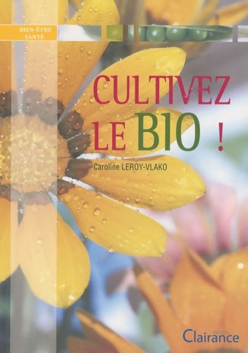 Livrenpoche : Cultivez le bio ! - Caroline Leroy-Vlako - Livre