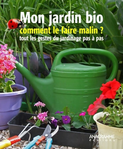 Livrenpoche : Mon jardin bio : Comment le faire malin ? Tous les gestes du jardinage pas à pas - Marc Boissée - Livre