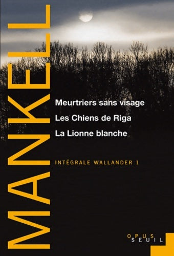 Livrenpoche : Meurtriers sans visage Les Chiens de Riga La Lionne blanche  : Intégrale Wallander 1 - Henning Mankell - Livre
