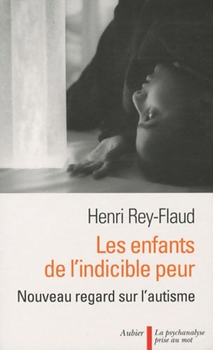 Livrenpoche : Les Enfants de l'indicible peur : Nouveau regard sur l'autisme - Henri Rey-Flaud - Livre