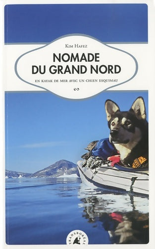 Livrenpoche : Nomade du Grand Nord En kayak de mer avec un chien esquimau - Kim Hafez - Livre