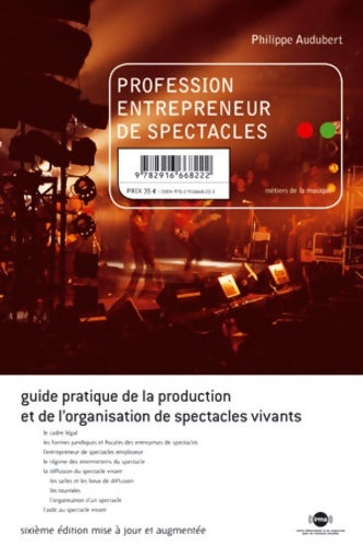 Livrenpoche : Profession entrepreneur de spectacles : Guide pratique de la production et de l'organisation de spectacles vivants - Philippe Audubert - Livre