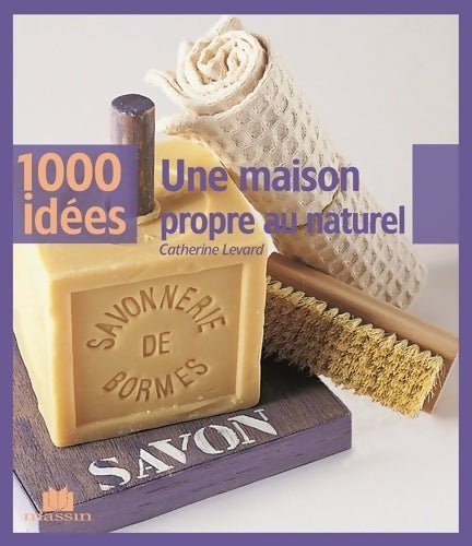 Livrenpoche : Une maison propre au naturel - Catherine Levard - Livre