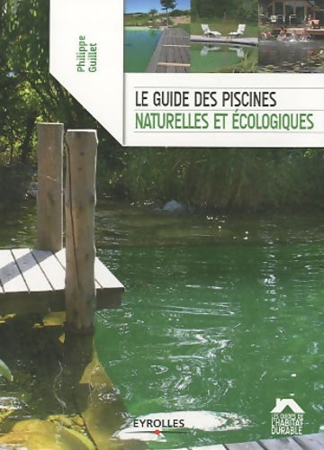 Livrenpoche : Le guide des piscines naturelles et écologiques - Philippe Guillet - Livre
