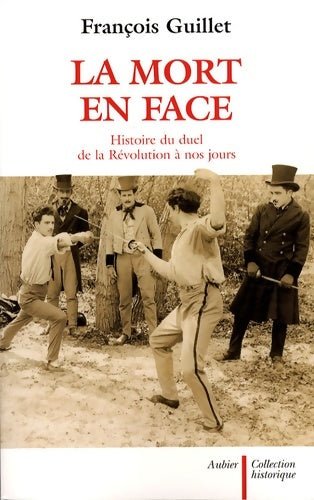 Livrenpoche : La mort en face : Histoire du duel en France de la révolution à nos jours - François Guillet - Livre