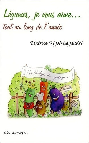 Livrenpoche : Légumes je vous aime... Tout au long de l'année - Béatrice Vigot-Lagandré - Livre