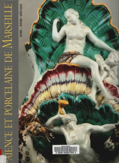 Livrenpoche : Faïence et porcelaine de Marseille xviie-xviiie siècles : Collections du musée de la faïence de Marseille - Collectif - Livre