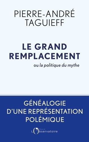 Livrenpoche : Le grand remplacement ou la politique du mythe : Généalogie d'une représentation polémique - Taguieff Pierre-andre - Livre