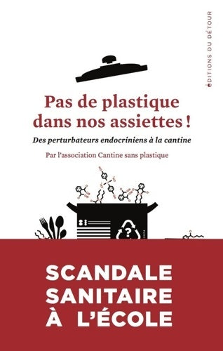 Livrenpoche : Pas de plastique dans nos assiettes : Des perturbateurs endocriniens dans nos assiettes - Cantine Sans Plastique France - Livre