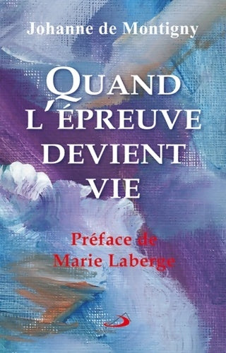 Livrenpoche : QUAND L'épreuve DEVIENT VIE - Johanne DE MONTIGNY - Livre