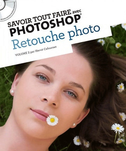 Livrenpoche : Savoir tout faire avec Photoshop : Retouche photo - Hervé Cafournet - Livre