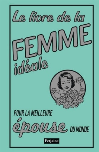 Livrenpoche : Le livre de la femme idéale. Pour la meilleure épouse du monde - Alison Maloney - Livre