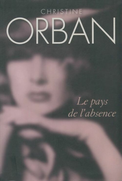 Livrenpoche : Le pays de l'absence - Christine Orban - Livre