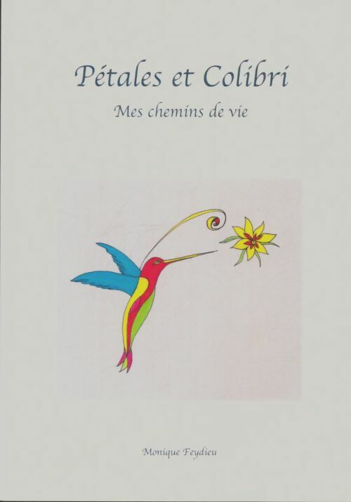 Livrenpoche : Pétales et colibri - Monique Feydieu - Livre