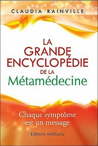 Livrenpoche : La Grande encyclopédie de la métamédecine : Chaque symptôme est un message - Claudia Rainville - Livre