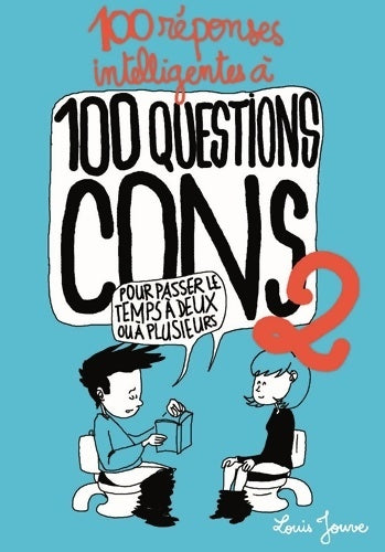 Livrenpoche : 100 réponses intelligentes à 100 questions cons : Pour passer le temps à deux ou à plusieurs - Louis Jouve - Livre