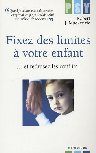 Livrenpoche : Fixez des Limites à votre enfant et réduisez les conflits - Robert J. Mackenzie - Livre
