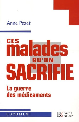 Livrenpoche : Ces malades qu'on sacrifie : La guerre des médicaments - Anne Pezet - Livre