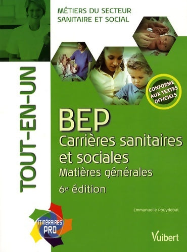 Livrenpoche : BEP carrières sanitaires et sociales : Matières générales Tout-en-un - Emmanuelle Pouydebat - Livre