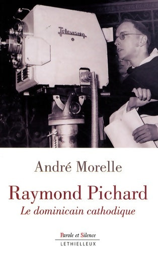 Livrenpoche : Raymond Pichard le dominicain cathodique - André Morelle - Livre