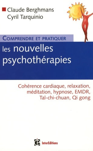 Livrenpoche : Comprendre et pratiquer les nouvelles psychothérapies : Cohérence cardiaque relaxation méditation hypnose EMDR Taï-chi-chuan Qi gong - Claude Berghmans - Livre