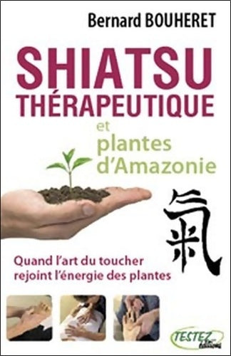 Livrenpoche : Shiatsu thérapeutique et plantes d'Amazonie - Bernard Bouheret - Livre