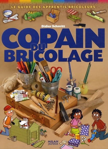Livrenpoche : Copain du bricolage : Le guide des apprentis bricoleurs - Didier Schmitt - Livre