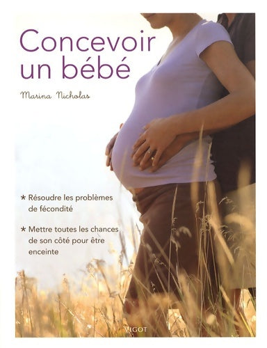 Livrenpoche : Concevoir un bébé : Résoudre les problèmes de fécondité mettre toutes les chances de son côté pour être enceinte - Marina Nicholas - Livre